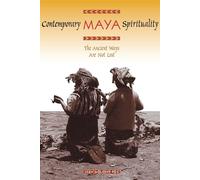 Contemporary Maya Spirituality: The Ancient Ways Are Not Lost - Molesky-poz Jean