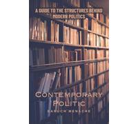 Contemporary Politic: A Guide to the Structures Behind Modern Politics