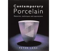 Contemporary Porcelain: Materials, Techniques and Expressions