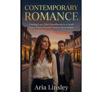 Contemporary Romance: Finding Love After Heartbreak in a Small Town Where Second Chances Burn Bright