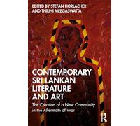 Contemporary Sri Lankan Literature and Art: The Creation of a New Community in the Aftermath of War