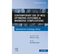 Contemporary Use of MCS: Optimizing Outcomes & Minimizing Complications, An Issue of Interventional Cardiology Clinics: Volume 15-3