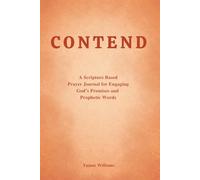 CONTEND: A Scripture Based Prayer Journal for Engaging God’s Promises and Prophetic Words