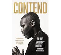 Contend: Standing Boldly for Biblical Truth While Winning the War Within