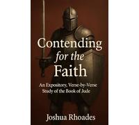 Contending for the Faith: An Expository, Verse-by-Verse Study of the Book of Jude