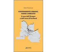 Contenimento Urbano, Piano e Mercato. Il Caso dell'Oregon e dell'Area di Portlan