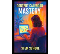 Content Calendar Mastery: Create & Schedule Like a Pro - A Step-by-Step Guide for Bloggers, Creators and Entrepreneurs