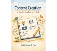 Content Creation: A Step by Step Beginners Guide