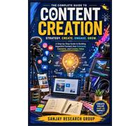 Content Creation: A Step by Step Guide to Building Impactful Content that Connects, Converts and Create Value