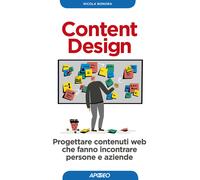 Content design. Progettare contenuti web che fanno incontrare persone e az...