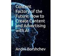 Content Factory of the Future: How to Create Content and Advertising with AI