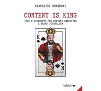 Content is king. Idee e strumenti per content marketing e brand journalism