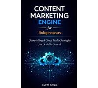 Content Marketing Engine for Solopreneurs: Storytelling & Social Media Strategies for Scalable Growth