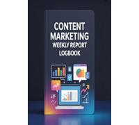 Content Marketing Report Logbook: Weekly Tracker for Campaigns Metrics and Notes