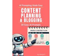 Content Planning & Blogging - 30 Easy Prompts: Use ChatGPT to Plan, Organize, and Scale Content with a Clear, Repeatable System