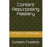 Content Repurposing Mastery: Content Creation