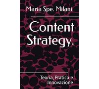 Content Strategy.: Teoria, Pratica e Innovazione