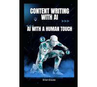 Content Writing with AI - AI With a Human Touch: Using AI for Writing, Personalizing with AI