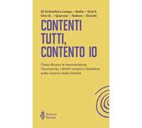 Contenti tutti, contento io. Cosa dicono le neuroscienze, l'economia, i diritti umani e l'estetica sulla ricerca della felicità