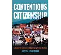 Contentious Citizenship: Salvadoran Activism and Belonging Across Borders