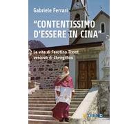 «Contentissimo di essere in Cina». La vita di Faustino Tissot vescovo di Zhengzhou. Vol. 2