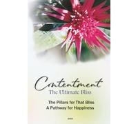Contentment - The Ultimate Bliss: The Pillars of That Bliss A Pathway for Happiness