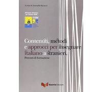 Contenuti, metodi e approcci per insegnare italiano a stranieri. Percorsi di formazione