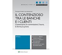 Il contenzioso tra le banche e i clienti. L'anatocismo, le commissioni, l'...