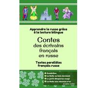 Contes des écrivains français en russe: Apprendre le russe grâce à la lecture bilingue; Textes parallèles français-russe