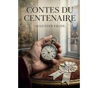 Contes du centenaire: Des récits d'Augustin Filon qui capturent l'esprit et les transformations de la société française à travers un siècle d'histoire