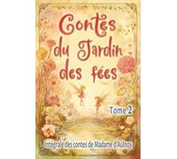 Contes du Jardin des fées - tome 2: Edition intégrale des contes merveilleux de Madame d’Aulnoy, pour les enfants dès 7 ans et tout public