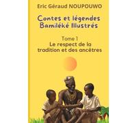 Contes et légendes Bamiléké illustrés: Tome 1 : Le respect de la tradition et des ancêtres