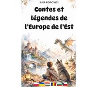 Contes et légendes de l’Europe de l’Est: Pour rêver, frissonner et grandir