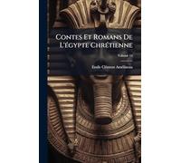 Contes Et Romans De L'Ã(c)gypte ChrÃ(c)tienne