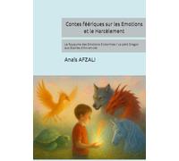 Contes féériques sur les Emotions et le Harcèlement: Le Royaume des Emotions Endormies / Le petit Dragon aux Ecailles d'Arc-en-ciel