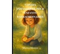 Contes initiatiques pour enfants extraordinaires.