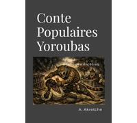 Contes Populaires Yoroubas: Tome 1 - L’écho des Ancêtres