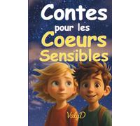 Contes pour les Coeurs Sensibles: 28 contes apaisants pour enfants hypersensibles - Histoires du soir pour apprivoiser les émotions - 4-8 ans