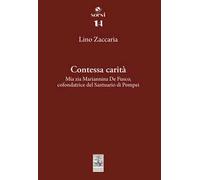 Contessa carità. Mia zia Mariannina De Fusco, cofondatrice del Santuario di Pompei