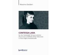 Contessa Lara. La vita «inimitabile» di una scrittrice di successo nell'Italia di fine Ottocento e il suo tragico femminicidio