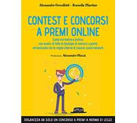 Contest e concorsi a premi online. Guida normativa e pratica, con analisi di tutte le tipologie di concorsi a premi armonizzata con le regole interne di ciascun social network