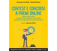 Contest e concorsi a premi online. Guida normativa e pratica, con analisi di tutte le tipologie di concorsi a premi armonizzata con le regole interne di ciascun social network