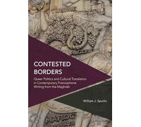 Contested Borders: Queer Politics and Cultural Translation in Contemporary Francophone Writing from the Maghreb