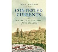 Contested Currents: Rivers and the Remaking of New England