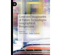 Contested Imaginaries of Future Technologies: Geographical Perspectives