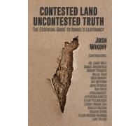 Contested Land, Uncontested Truth: The Essential Guide To Israel's Legitimacy