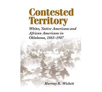 Contested Territory: Whites, Native Americans, and African Americans in Oklahoma 1865™1907