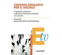 Contesti educativi per il sociale. Progettualità, professioni e setting per il benessere individuale e di comunità