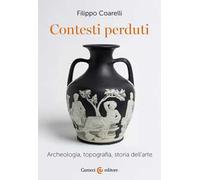 Contesti perduti. Archeologia, epigrafia, storia dell'arte