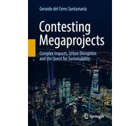 Contesting Megaprojects: Complex Impacts, Urban Disruption and the Quest for Sustainability